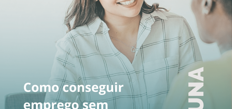 Como conseguir emprego sem experiência: 7 instruções certeiras