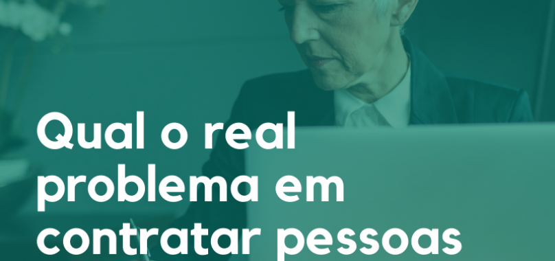 Qual o real problema em contratar pessoas acima dos 40 anos?
