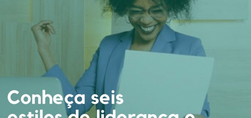 Conheça seis estilos de liderança e descubra qual é o seu: