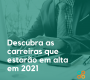 Descubra as carreiras que estarão em alta em 2021