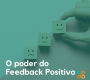 O poder do feedback positivo