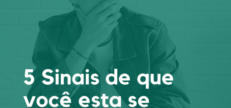 Cinco sinais de que você está se autossabotando